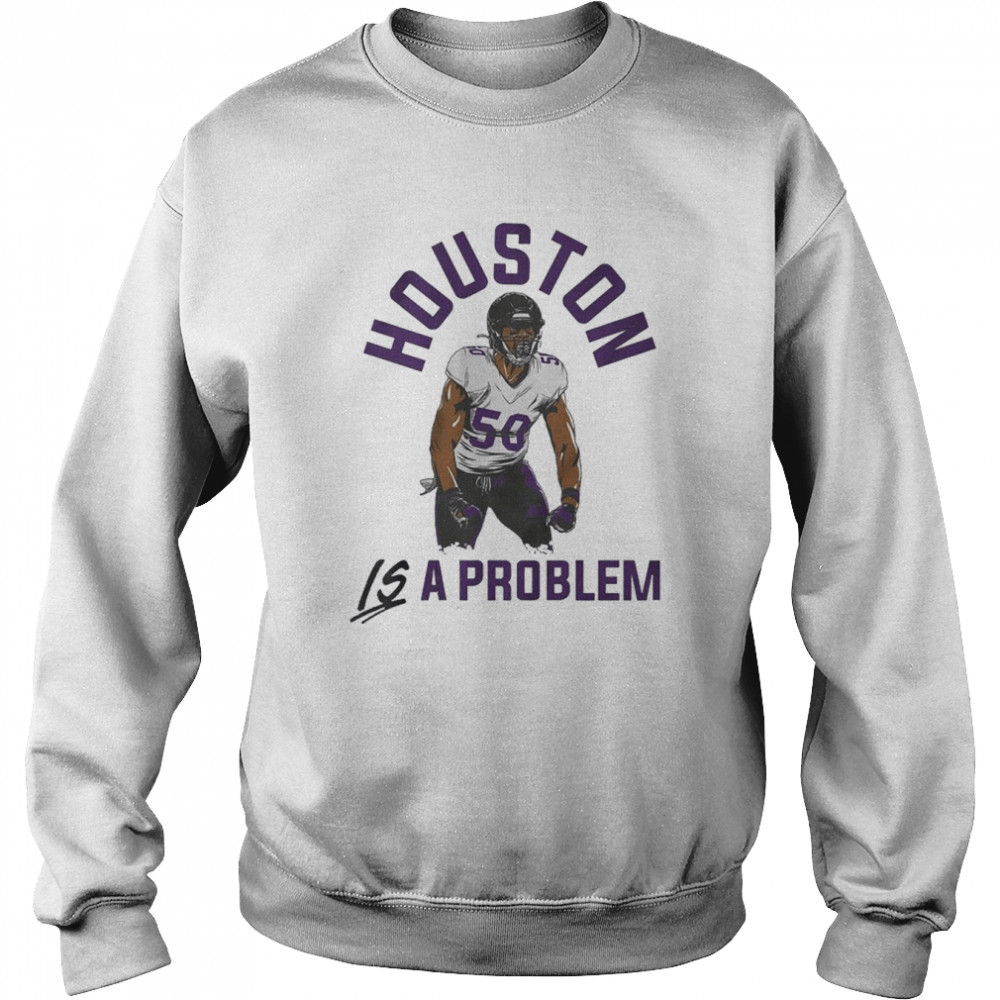 Houston Is A Problem Justin Houston Baltimore Football  Unisex Sweatshirt