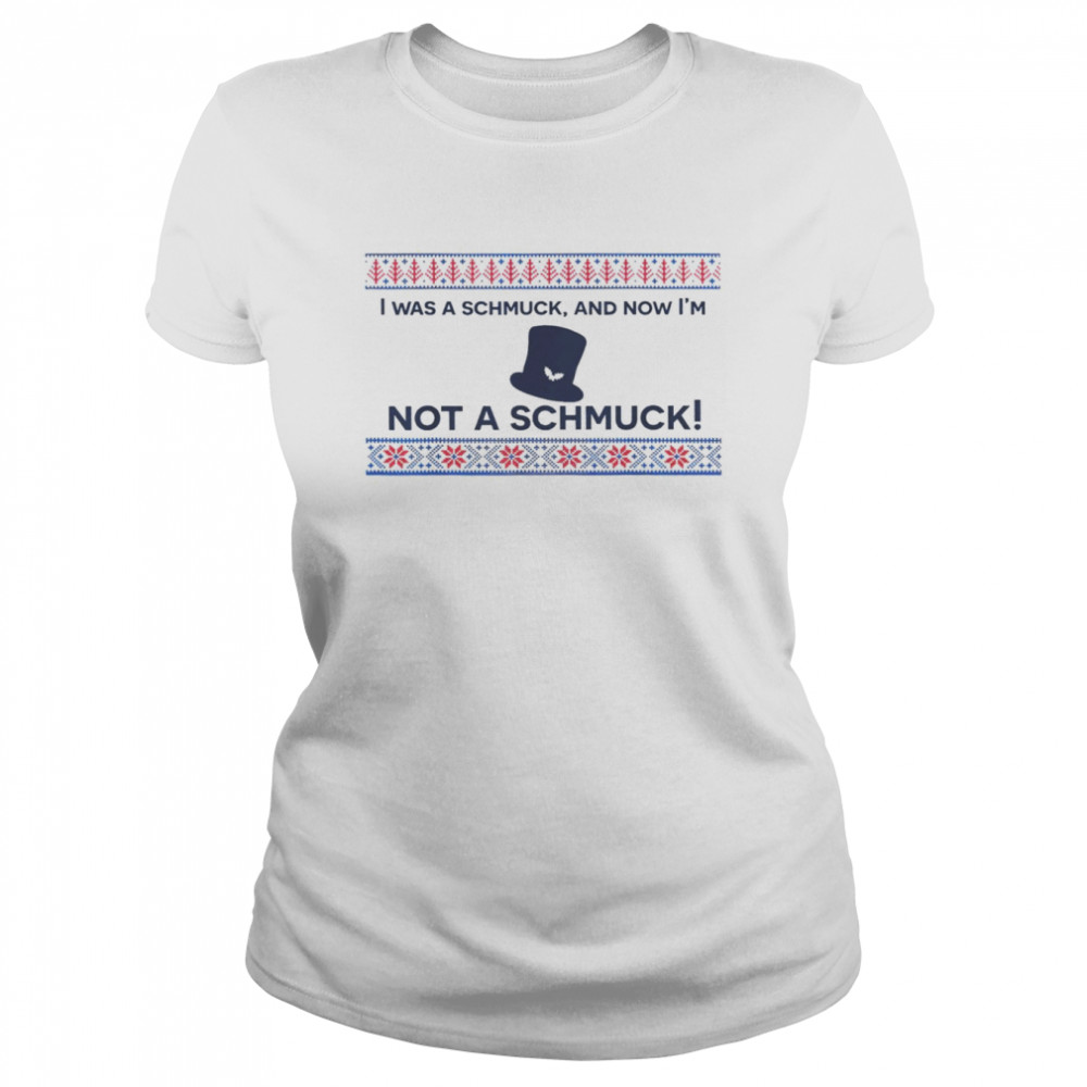 I was a schmuck and now I’m not a schmuck shirt Classic Women's T-shirt