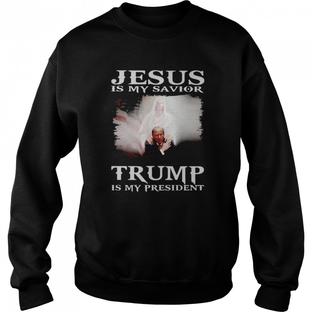 Jesus Is My Savior Trump Is My President 2022  Unisex Sweatshirt