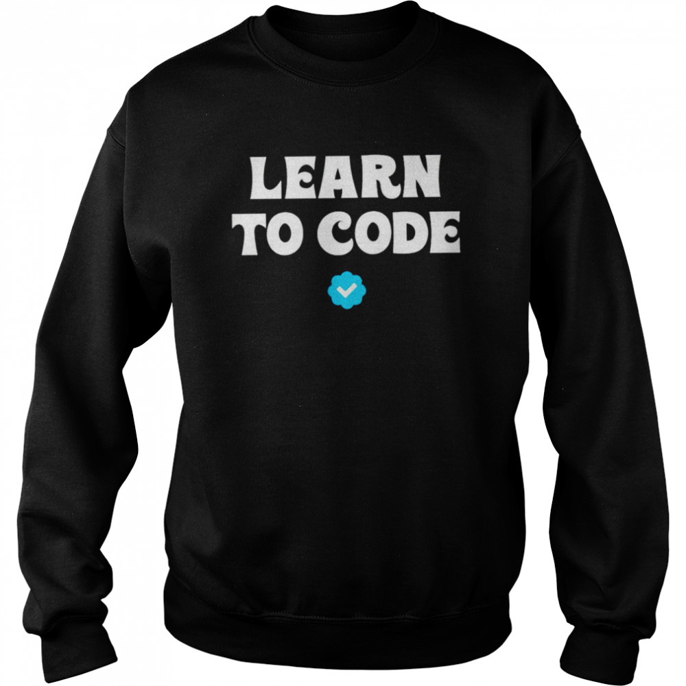 Learn to code unisex T-shirt Unisex Sweatshirt