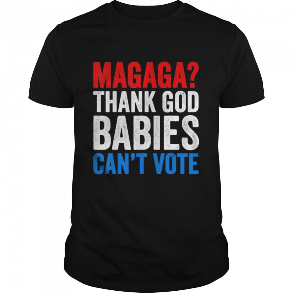 Magaga Thank God Babies Can’t Vote Trump 2024 Election T-Shirt