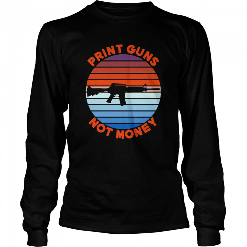 Print guns not money shirt Long Sleeved T-shirt