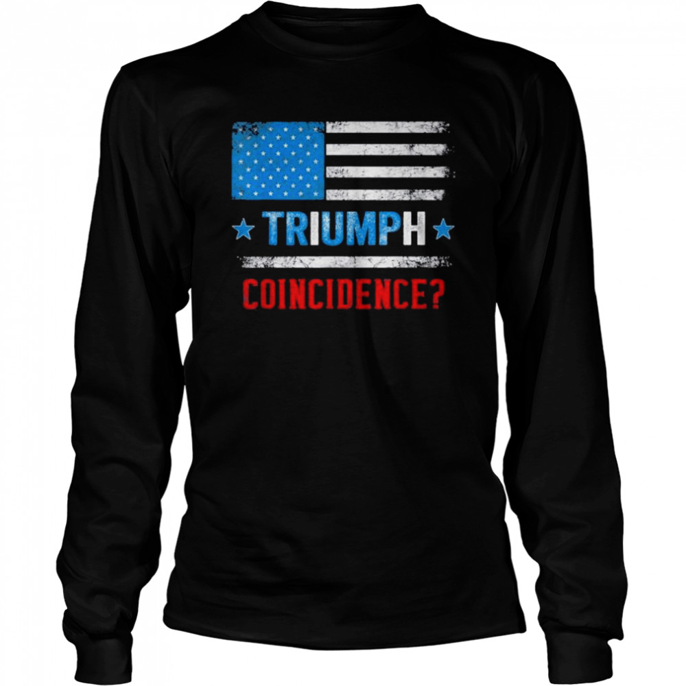 Pro Trump American Flag Triumph Trump Coincidence T- Long Sleeved T-shirt