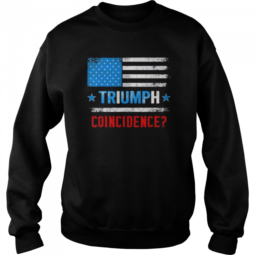 Pro Trump American Flag Triumph Trump Coincidence T- Unisex Sweatshirt