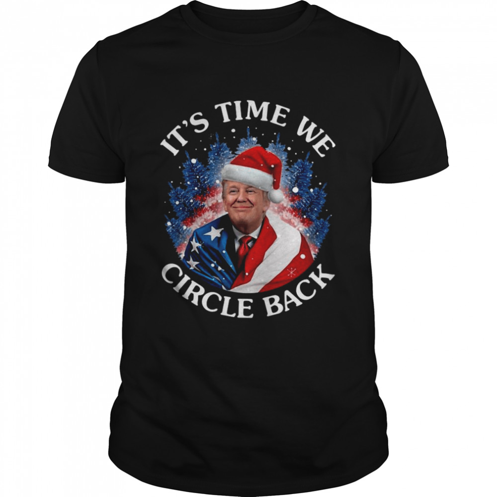 Santa Donald Trump It’s Time We Circle Back Christmas shirt Classic Men's T-shirt