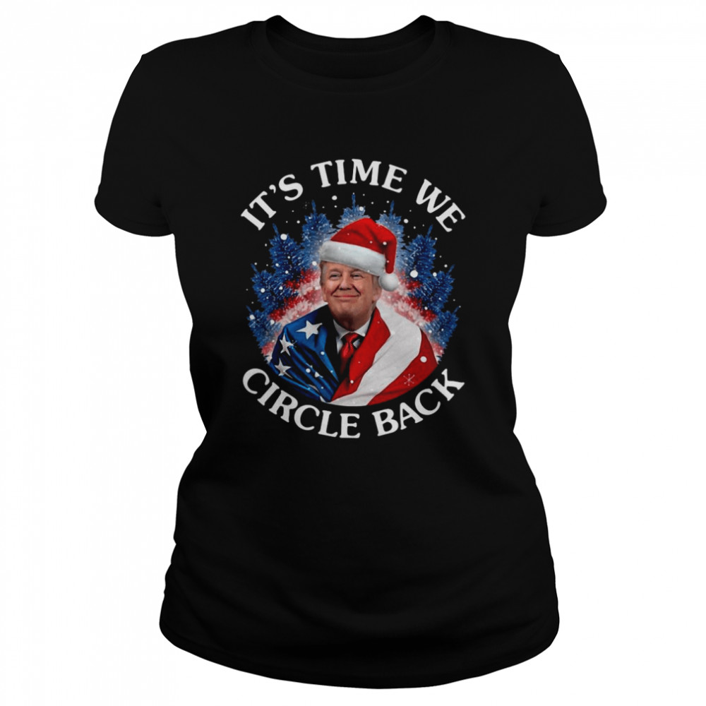 Santa Donald Trump It’s Time We Circle Back Christmas shirt Classic Women's T-shirt