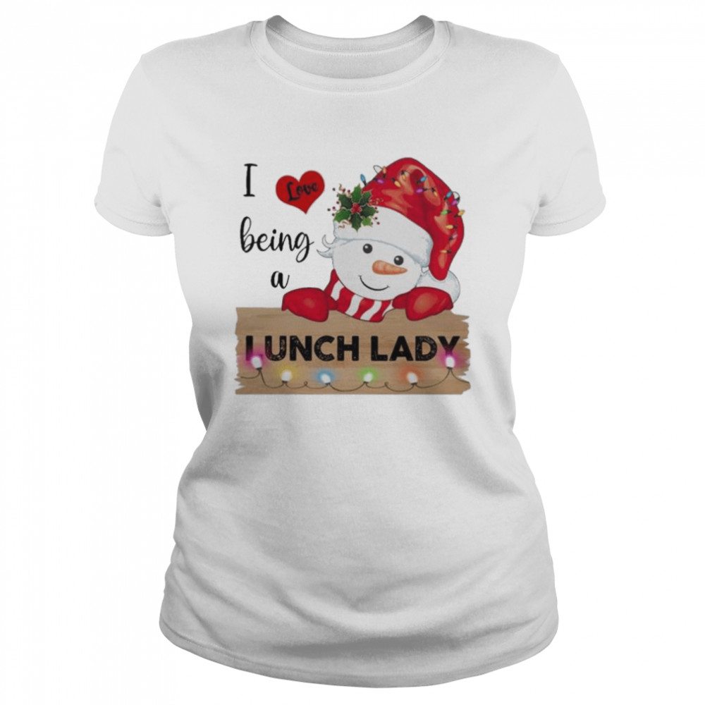 Santa Snowman I love being a Lunch Lady Merry Christmas 2022 shirt Classic Women's T-shirt