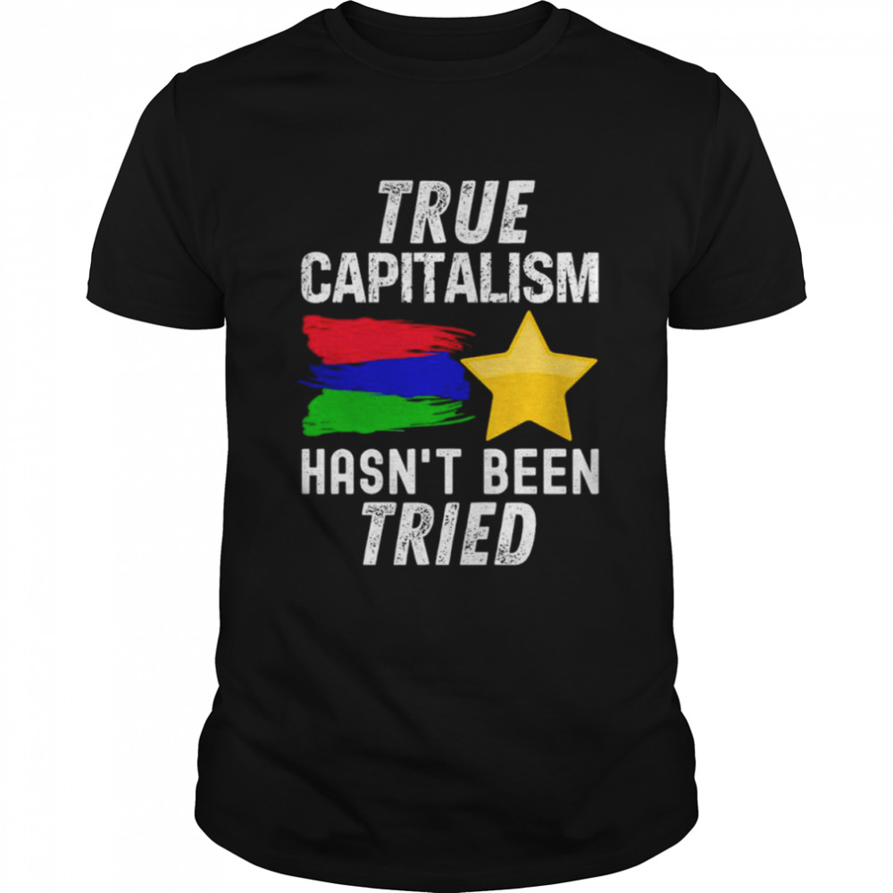 True capitalism hasn’t been tried shirt Classic Men's T-shirt