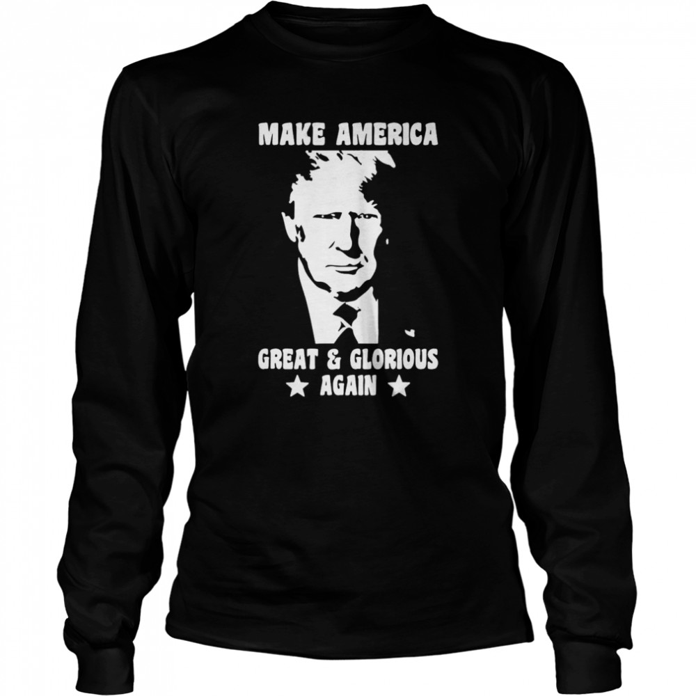 Trump 2024 Make America Great And Glorious Again T- Long Sleeved T-shirt