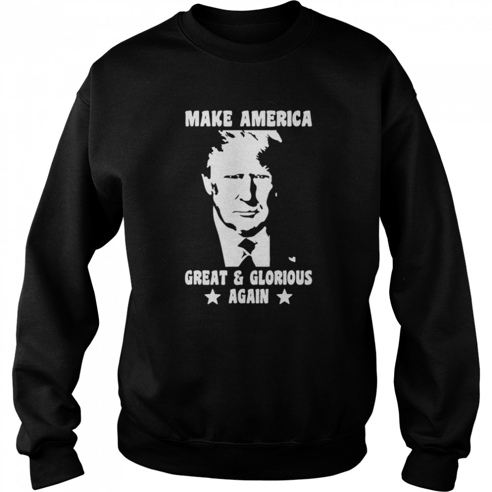 Trump 2024 Make America Great And Glorious Again T- Unisex Sweatshirt