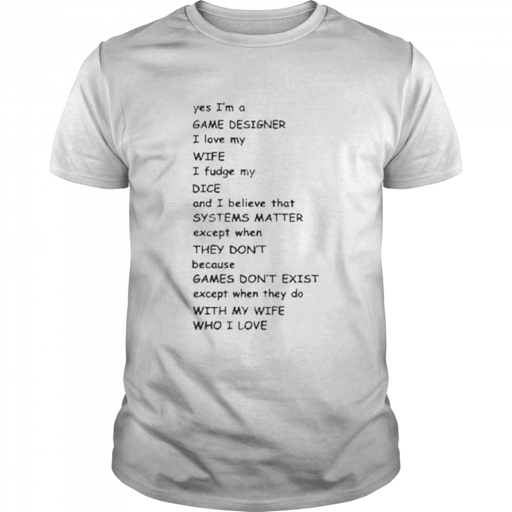 Yes I’m a game designer I love my wife shirt Classic Men's T-shirt