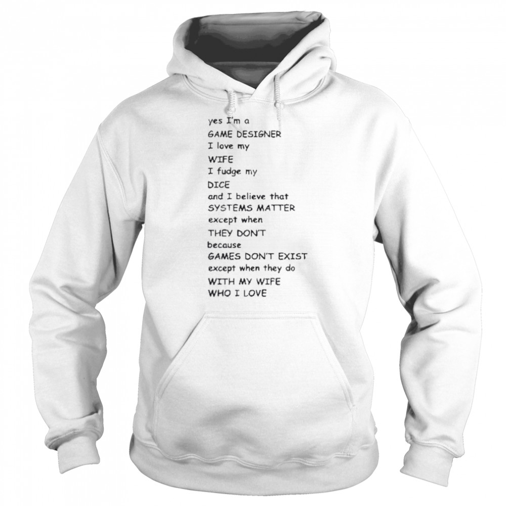Yes I’m a game designer I love my wife shirt Unisex Hoodie