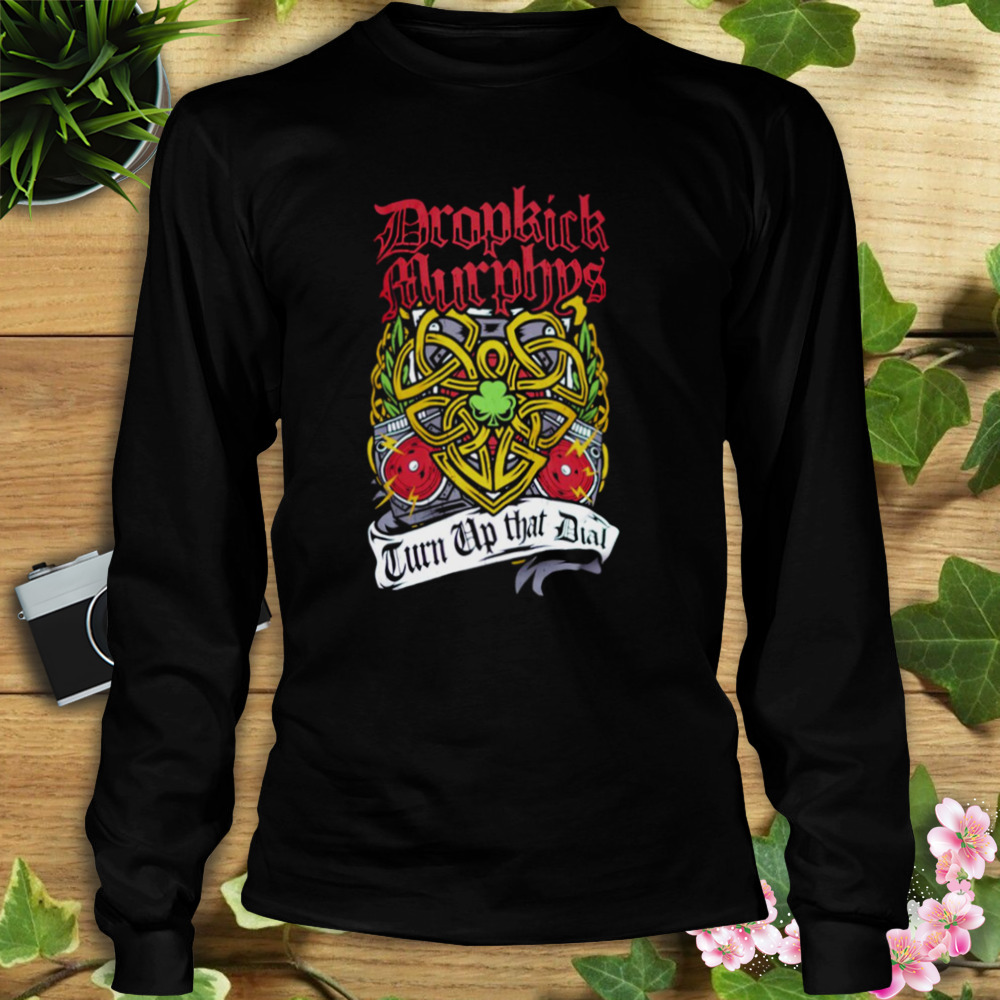 The Heart Love Peace Turn Up That Dial Dropkick Murphys shirt, hoodie,  sweater, long sleeve and tank top