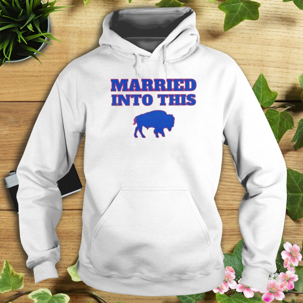 2022 Buffalo Married Into This Shirt 4 Hoodie shirt