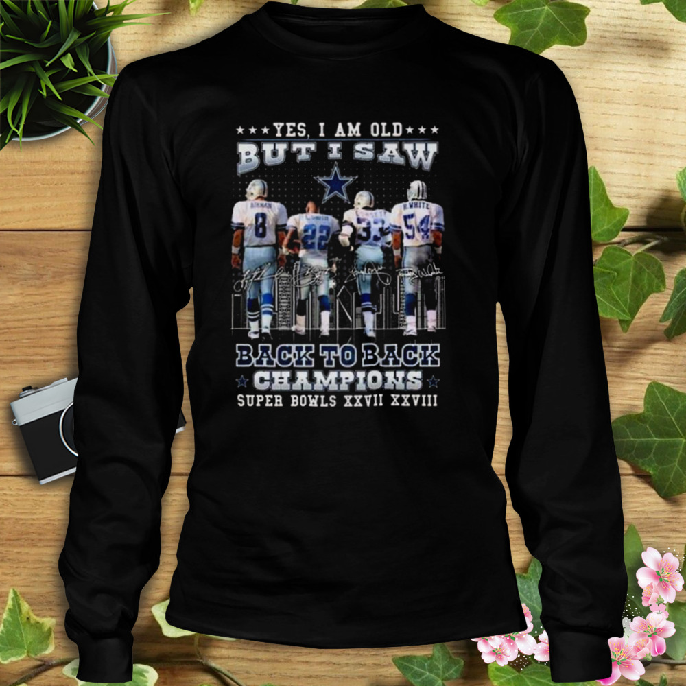 Dallas Cowboys Yes I Am Old But I Saw Back To Back Champions Super Bowl XXVII XXVIII Signatures Shirt 3 Longsleeve tshirt
