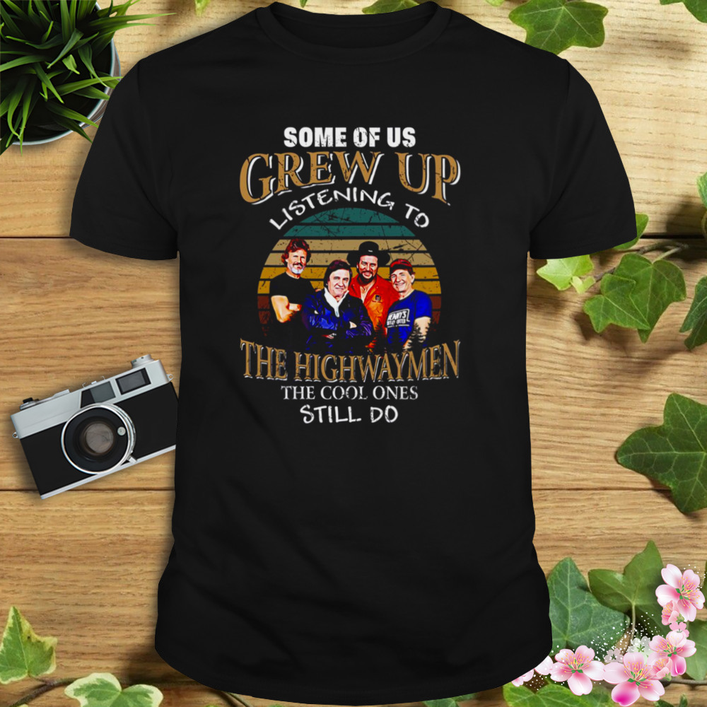 Folk Band Some Of Us Grew Up Listenning To The Highwaymen Band Vintage shirt 1 Unisex tshirt