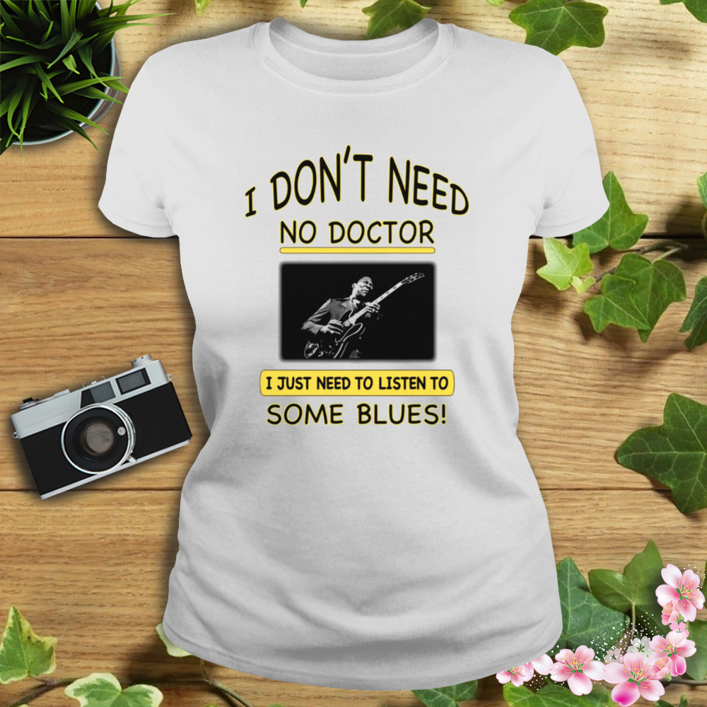 I Just Need To Listen To Some Blues shirt 2 Women's shirt