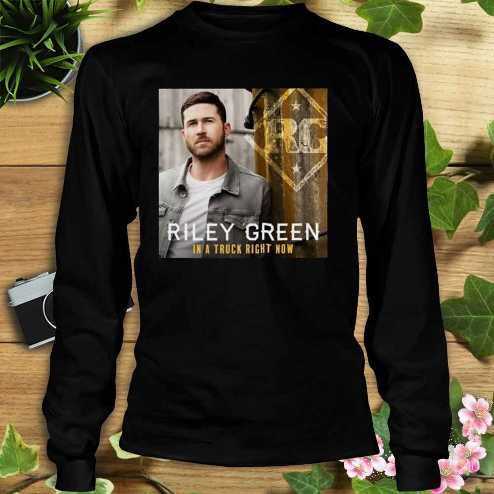 In Truck Right Now Riley Green shirt 3 Longsleeve tshirt