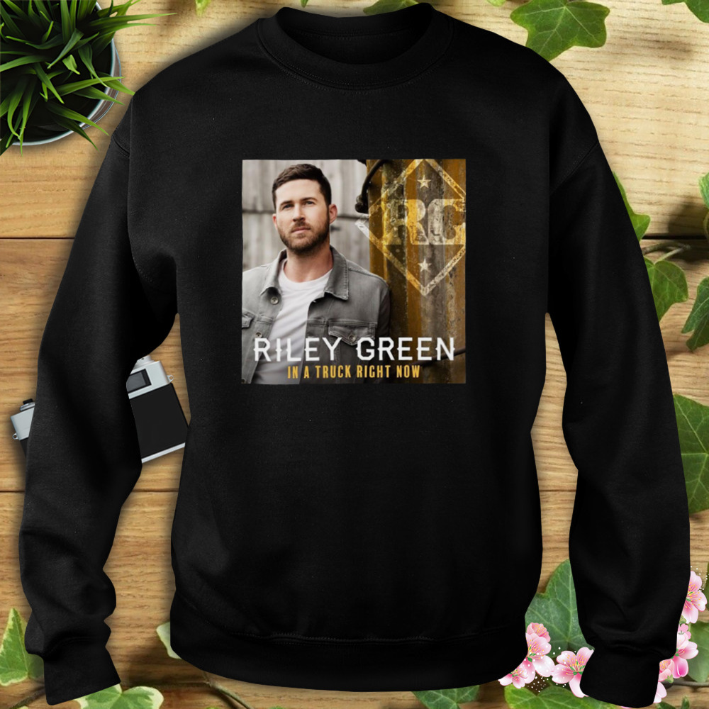 In Truck Right Now Riley Green shirt 5 Sweat tshirt