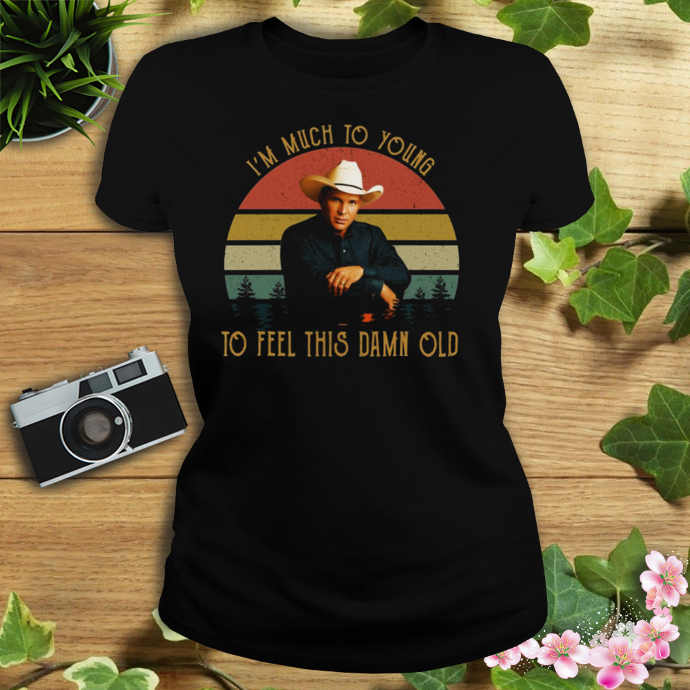 I’m Much To Young To Feel This Damn Old Vintage Garth Brooks shirt 2 Women's tshirt
