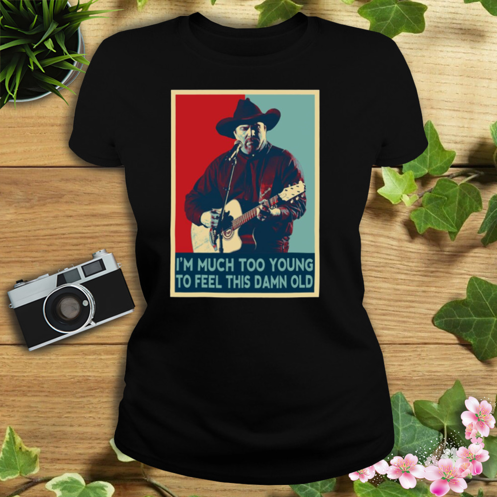 I’m Much Too Young To Feel This Damn Old Garth Brooks Hope Art shirt 2 Women's tshirt