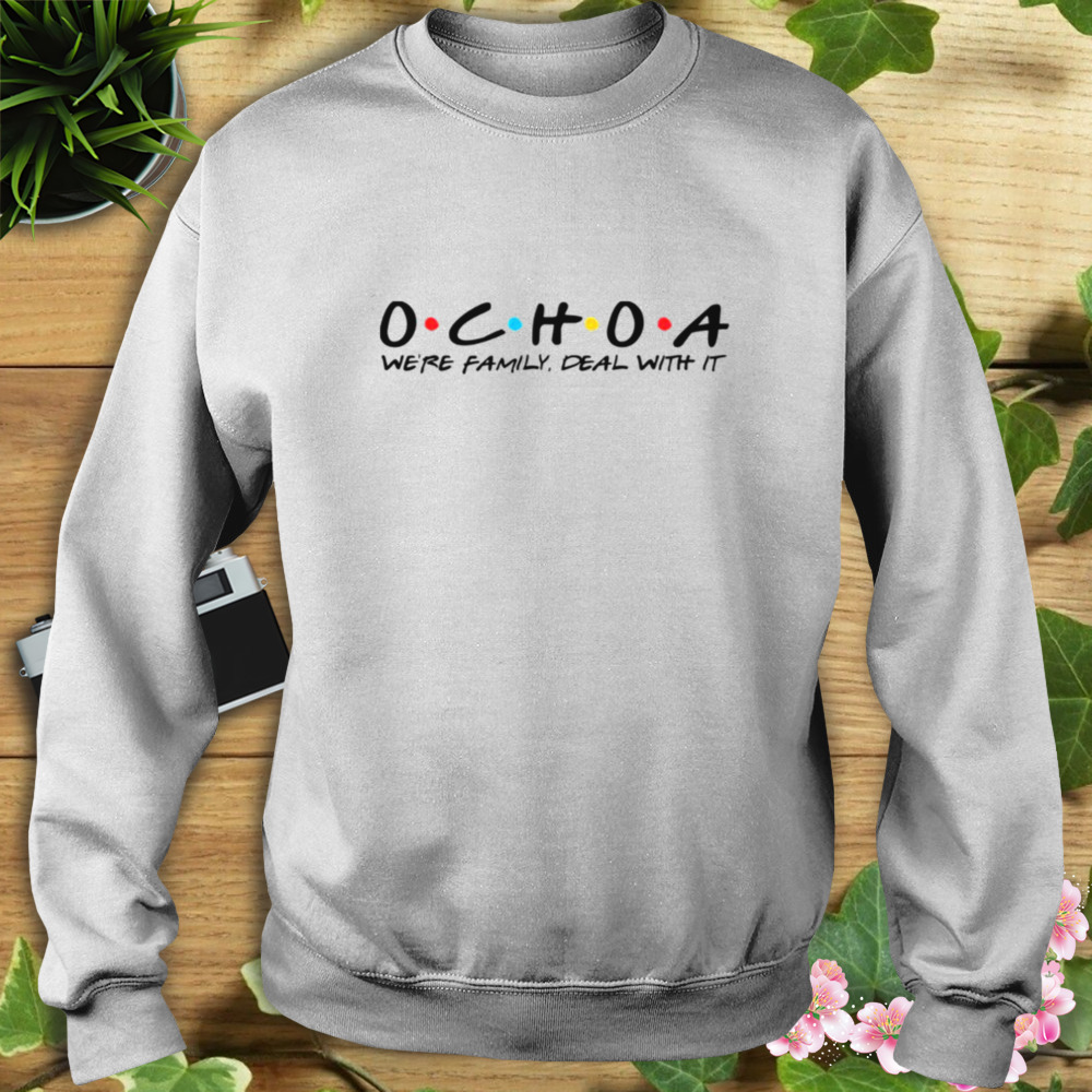 We’re Family Deal With It Ochoa Friends Fonts shirt 5 Sweat shirt