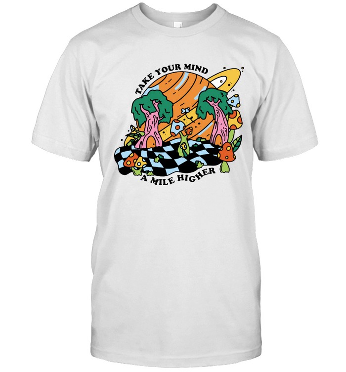 Mile Higher Take Your Mind T-Shirt 1 Mile Higher Take Your Mind T-Shirt