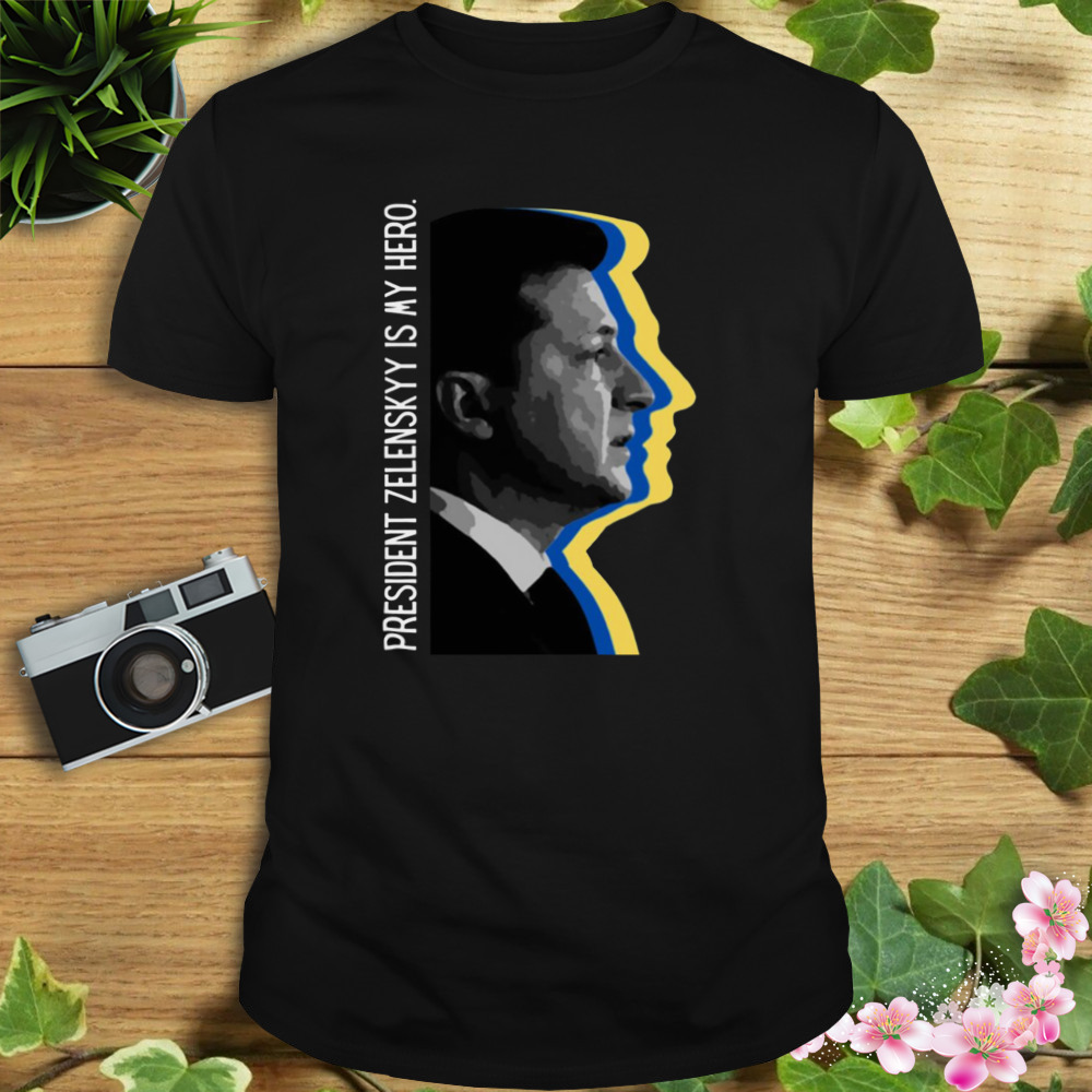 President Zelensky Is My Hero Ukrainian President Zelensky shirt
