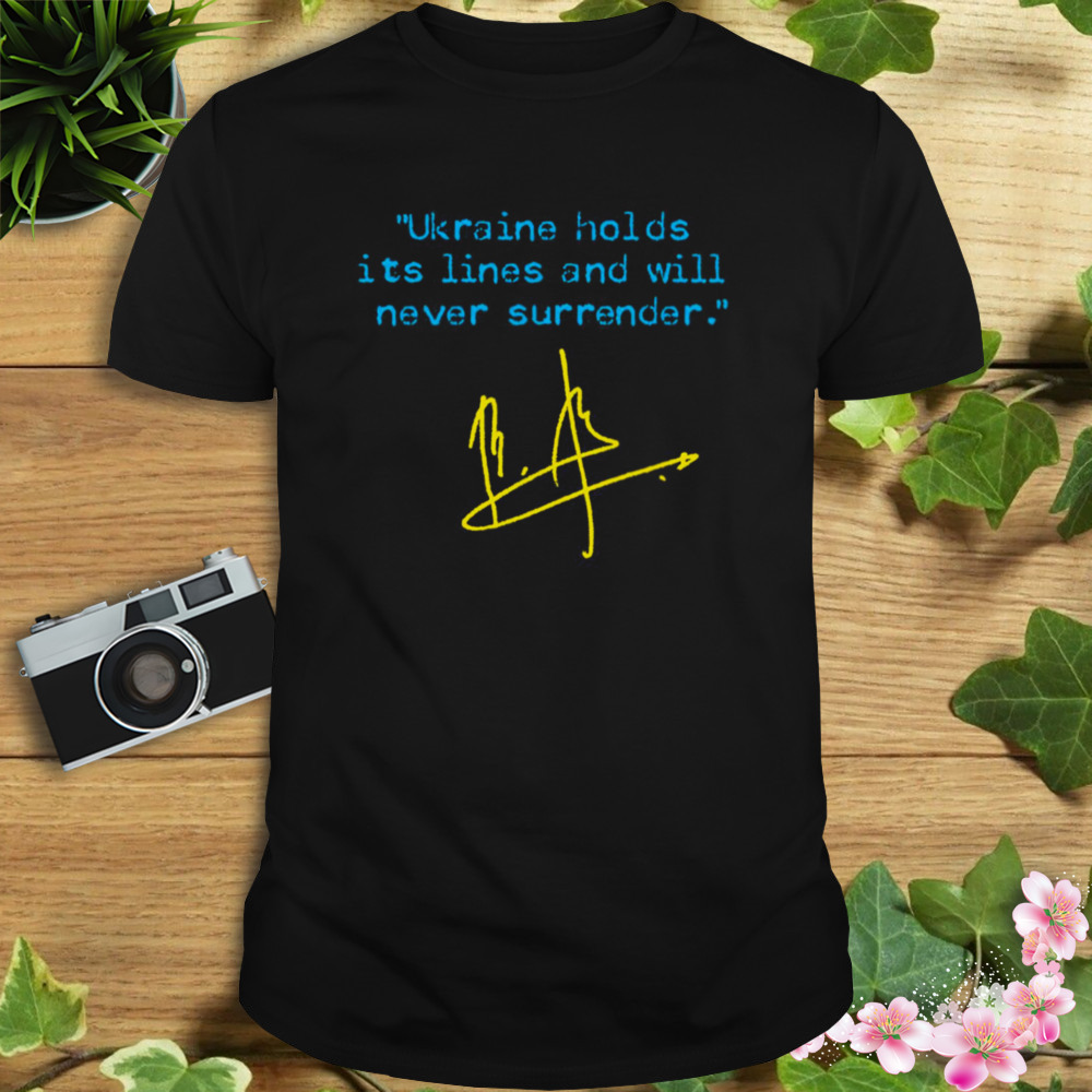 Saying Ukraine Holds Its Lines And Will Never Surrender Ukrainian Flag Edition shirt