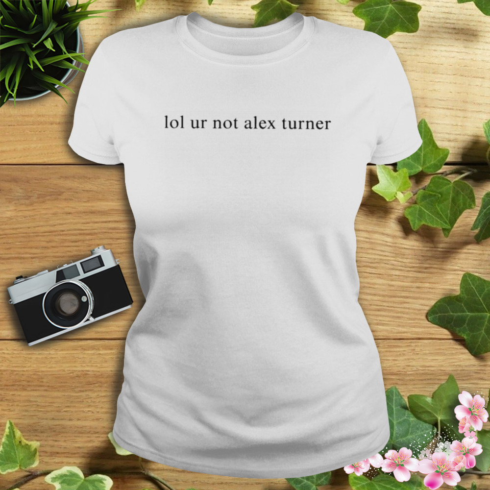 Siara lol ur not alex turner T-shirt 2 Women's shirt