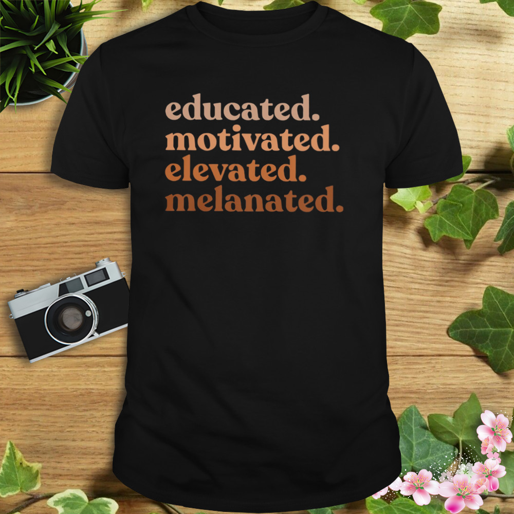 Educated Motivated Elevated Melanated Shirt