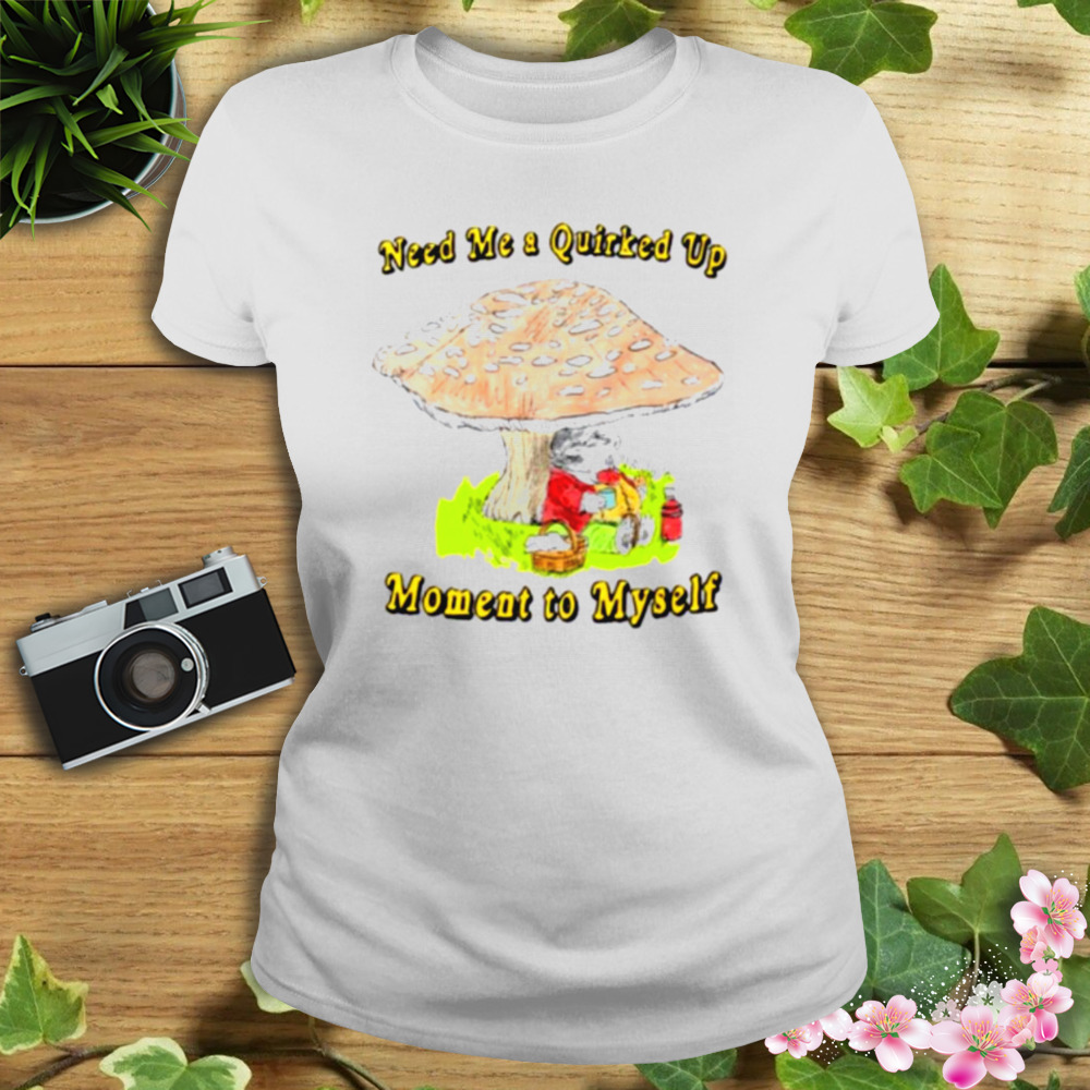 Need me a quirked up moment to myself shirt 2 Women's shirt