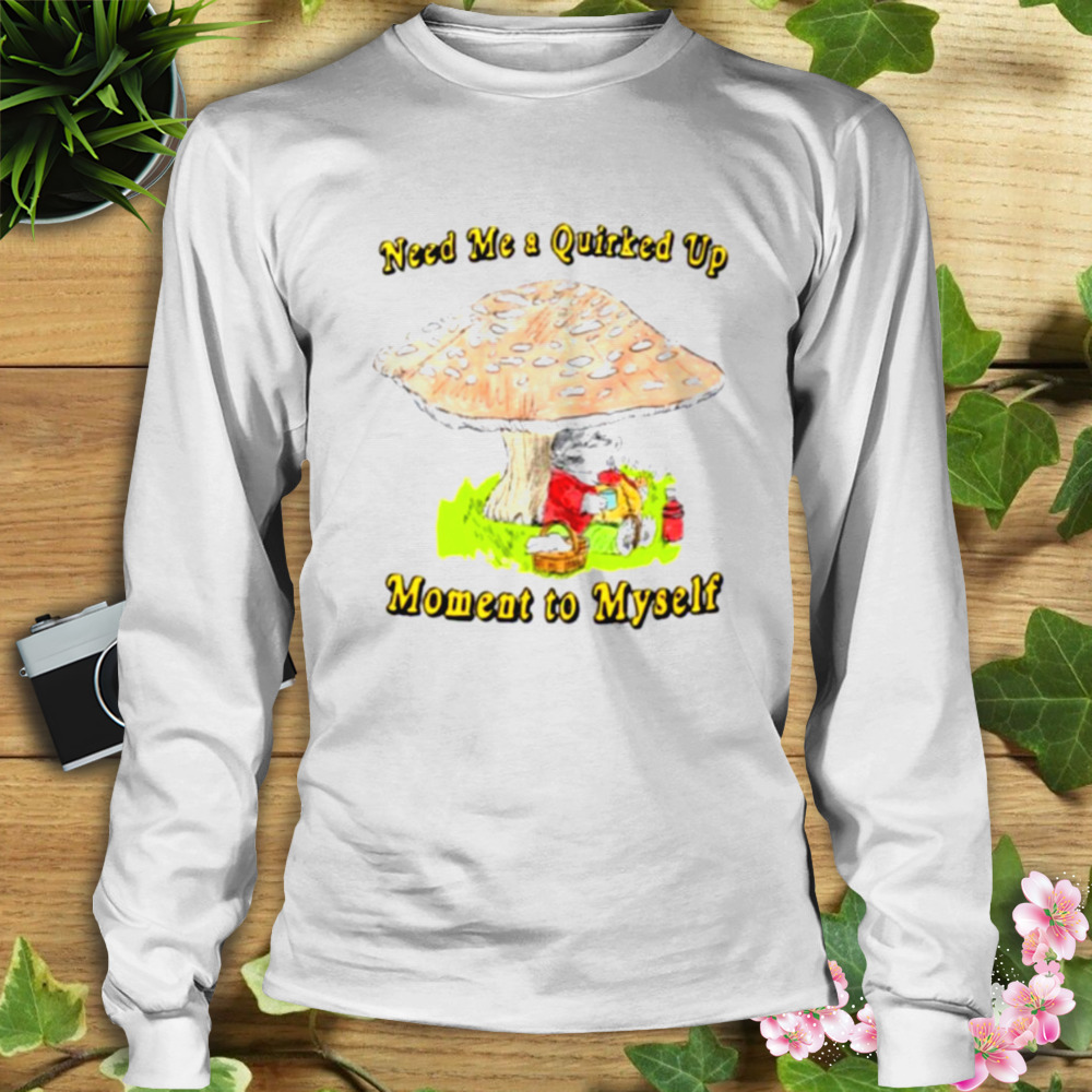 Need me a quirked up moment to myself shirt 3 Longsleeve shirt