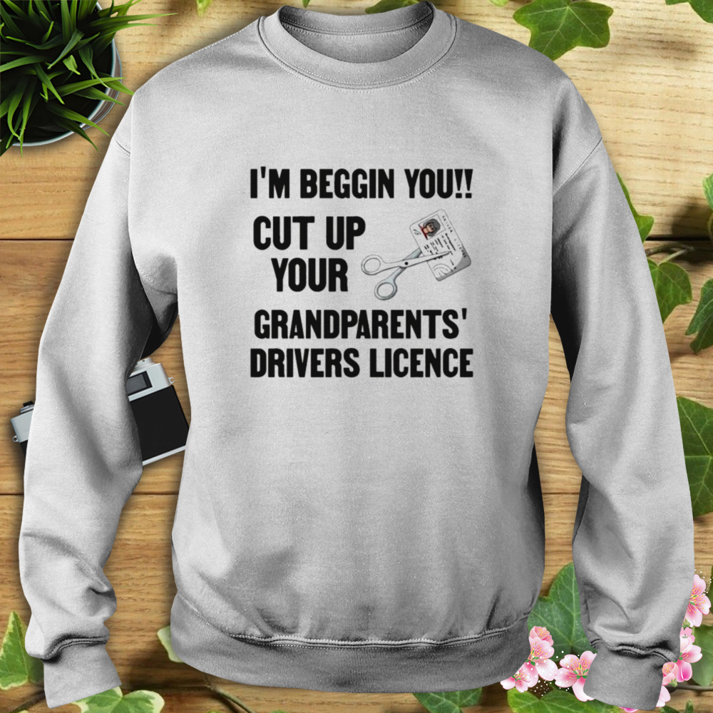 Cut Up Your Grandparents Drivers Licence – Funny Meme T-Shirt 5 Sweat shirt