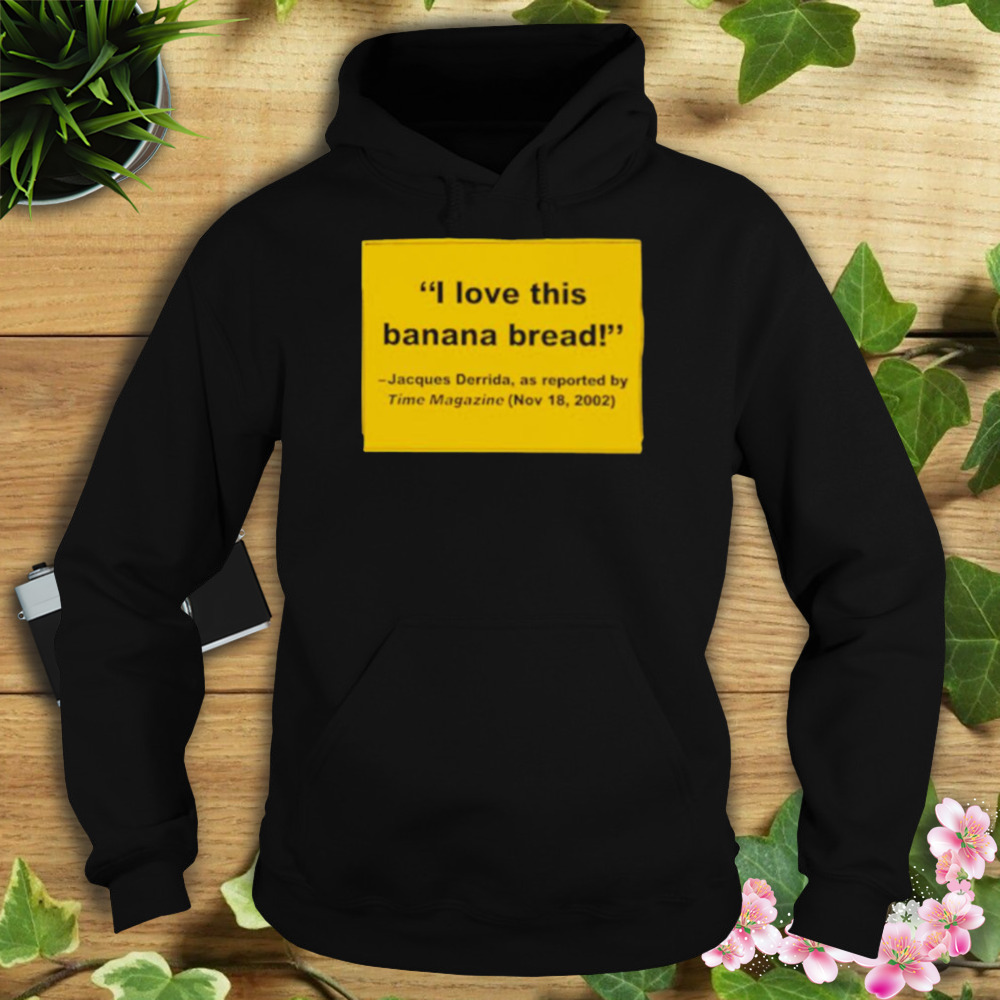 I love this banana bread shirt 4 Hoodie tshirt