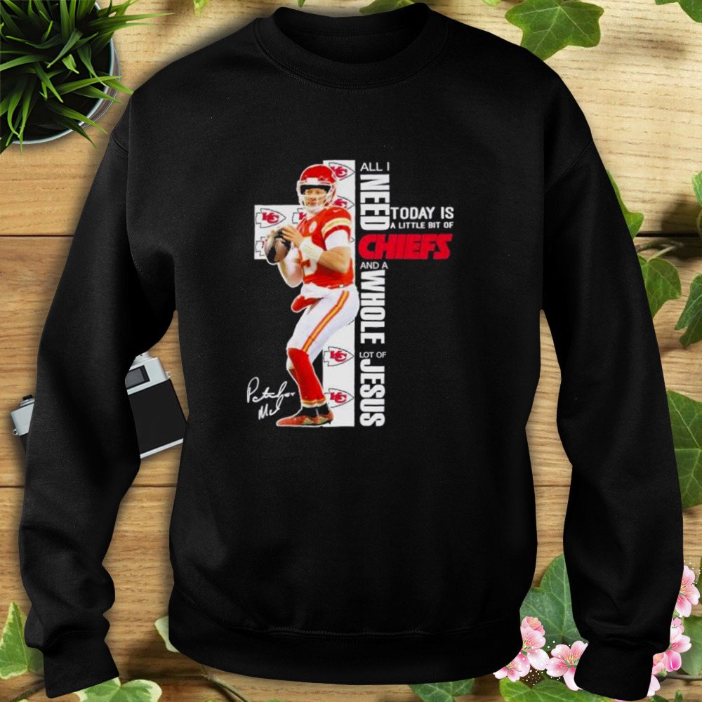 Kansas City Chiefs All I need today is a little bit of Chiefs and a Whole lot of Jesus signatures shirt 5 Sweat tshirt