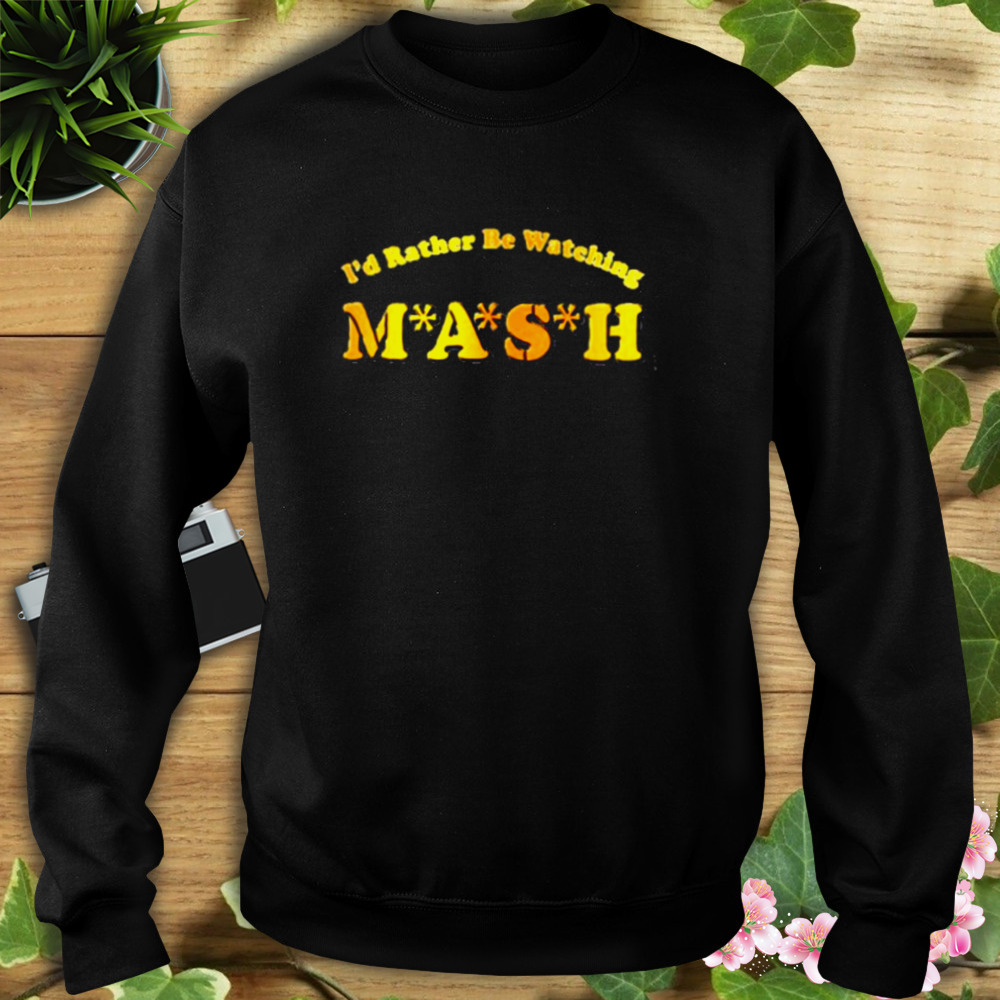 Mash Matters Podcast I’d Rather Be Watching Mash Shirt 5 Sweat tshirt