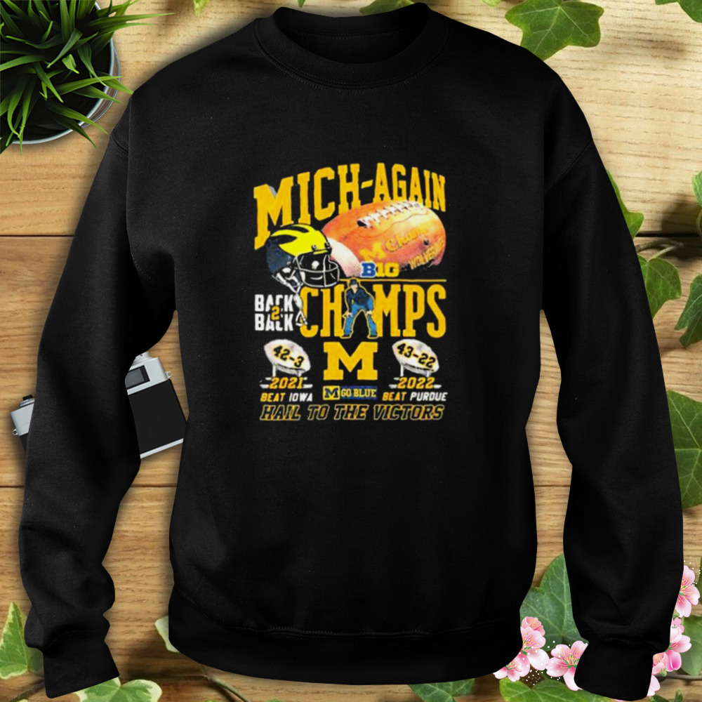 Michigan Wolverines Back To Back Big Ten Champs Hail To The Victors Shirt 5 Sweat tshirt