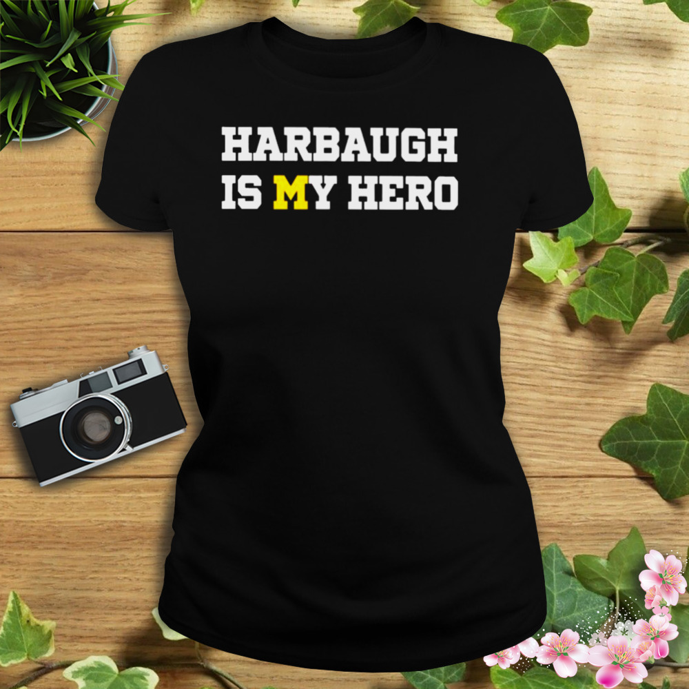 Michigan Wolverines Harbaugh Is My Hero shirt 2 Women's tshirt