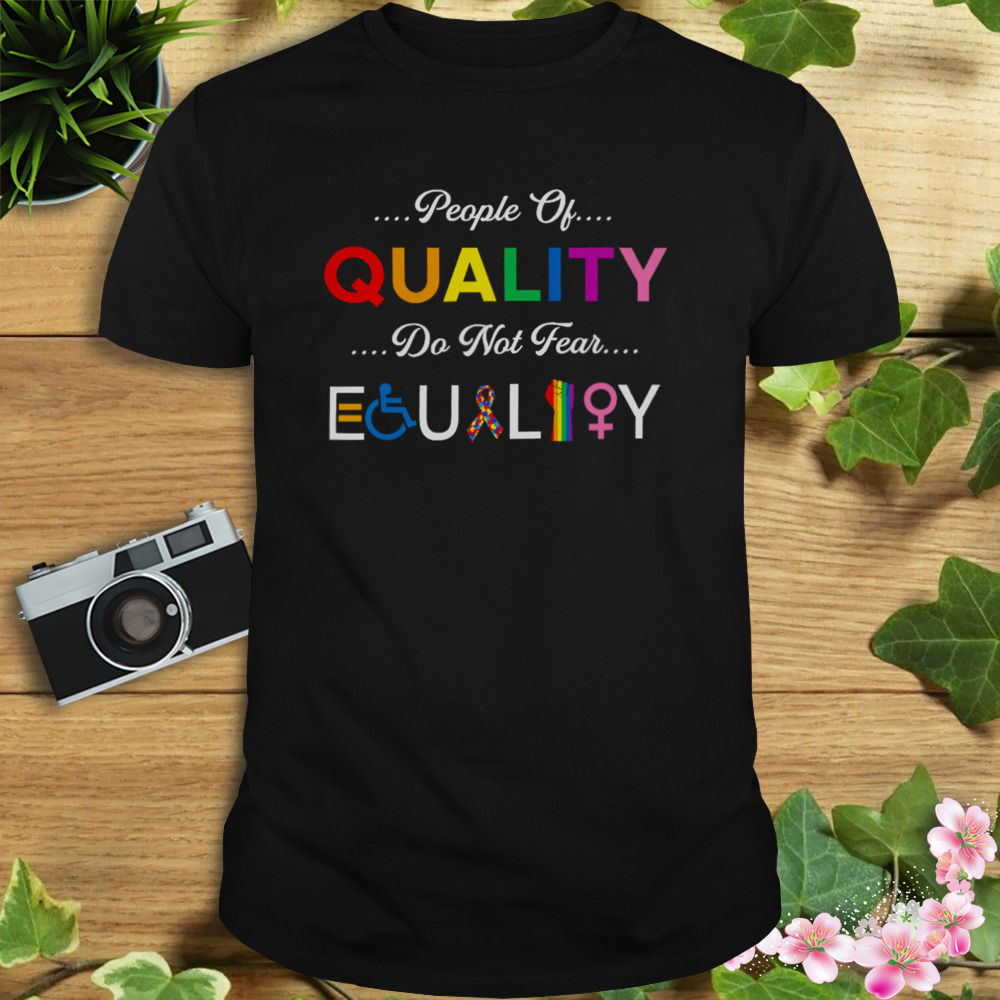 People Of Quality Don’t Fear Equality Lgbt Shirt