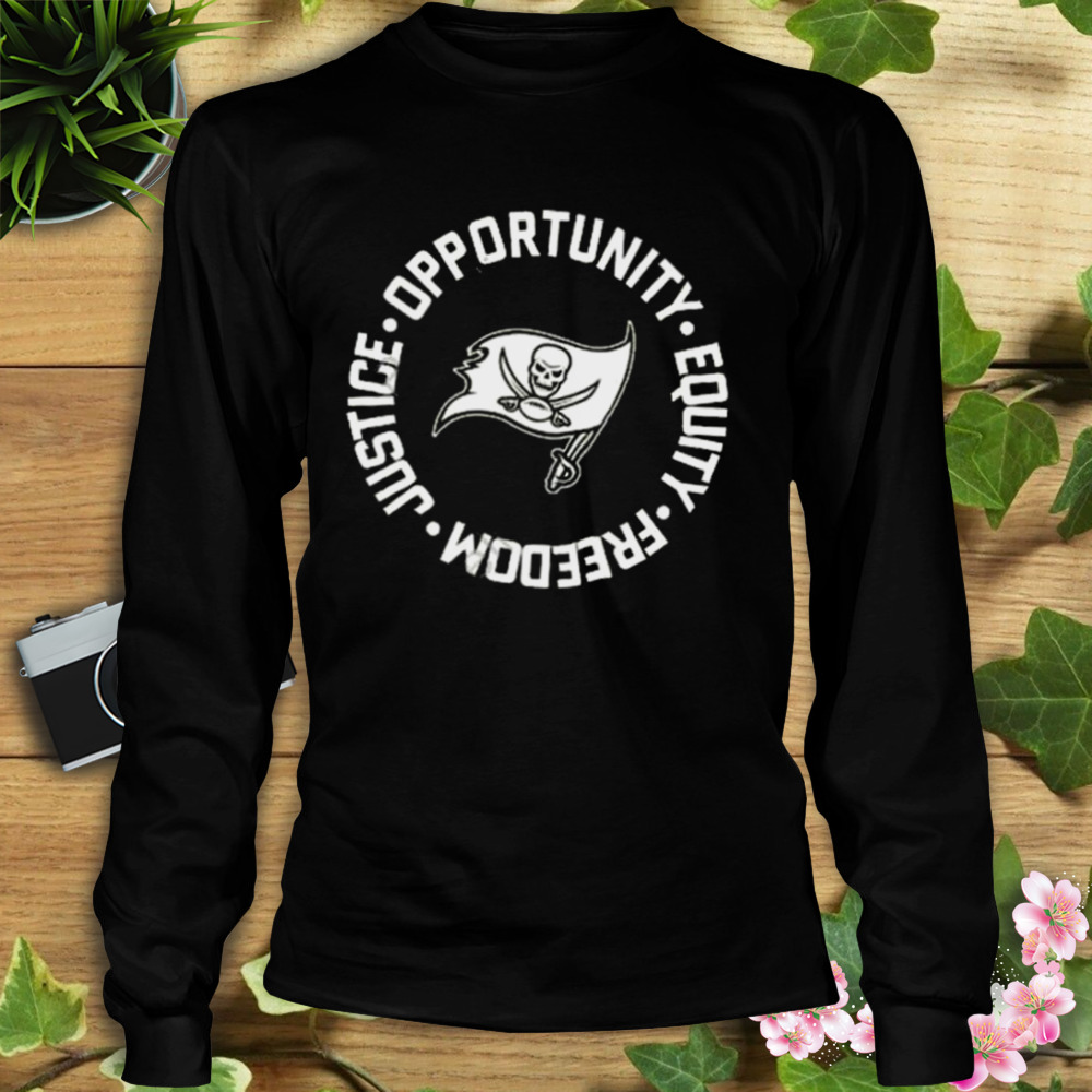 Tampa Bay Buccaneers Opportunity Equality Freedom Justice shirt 3 Longsleeve tshirt
