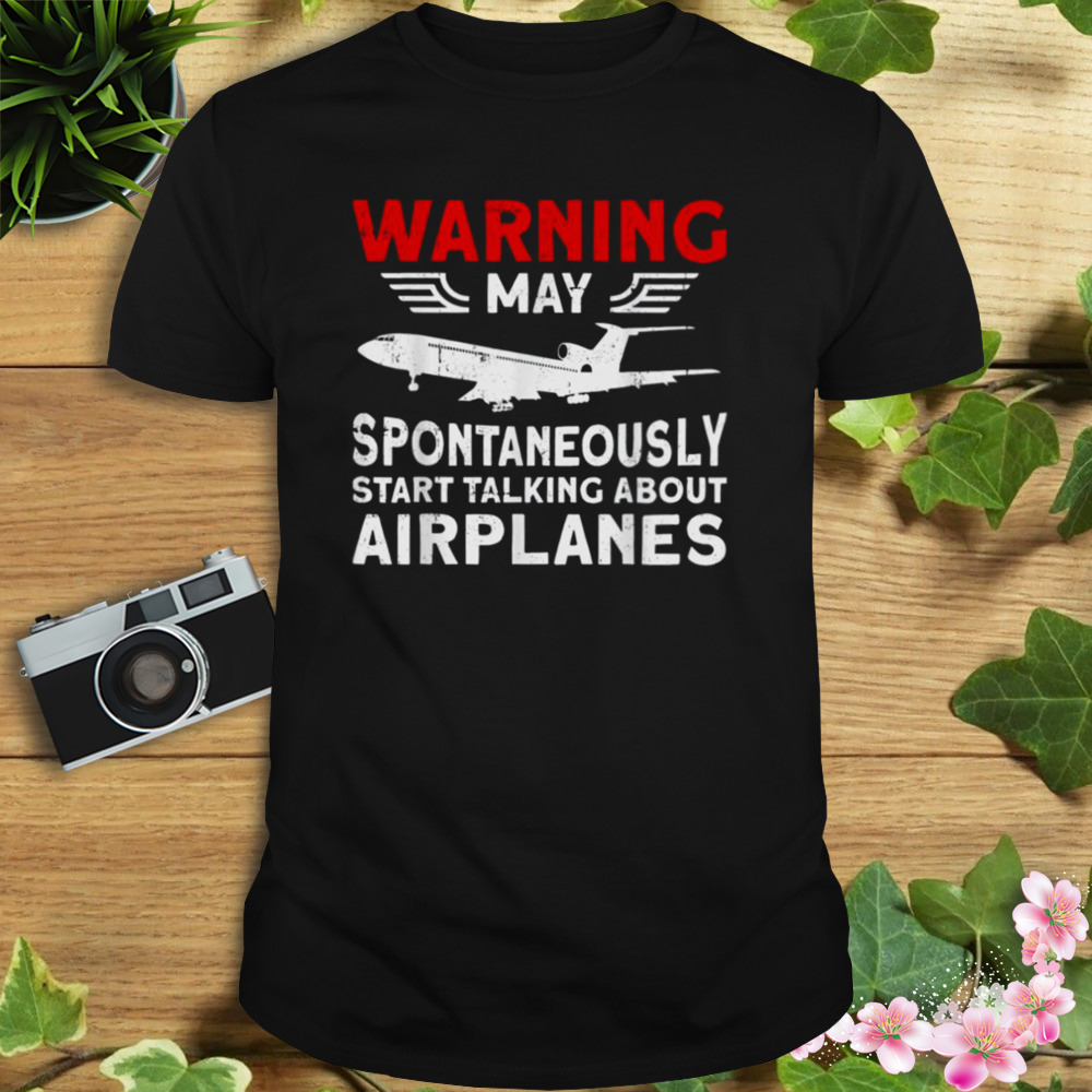 Warning May Talk About Airplanes Funny Pilot & Aviation Airplane Trending Quote shirt
