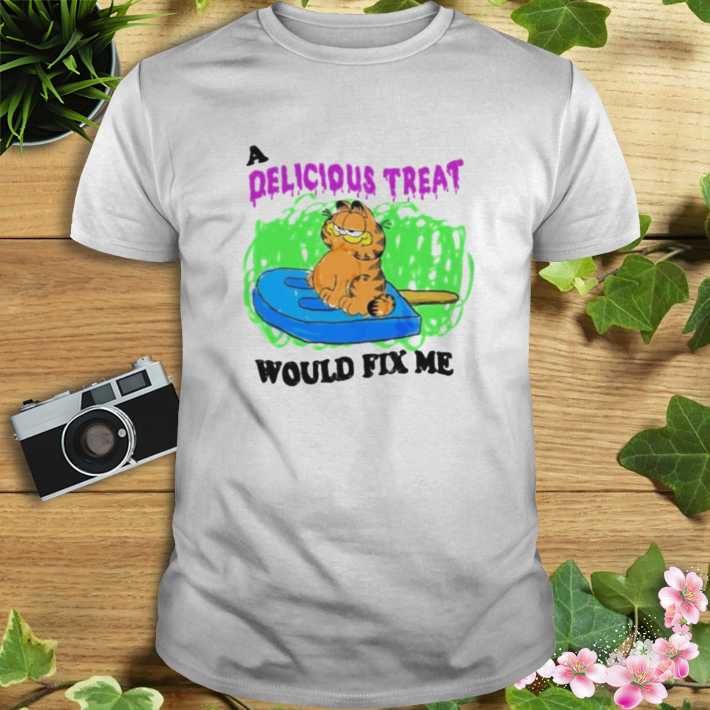 a delicious treat would fix me Garfield shirt