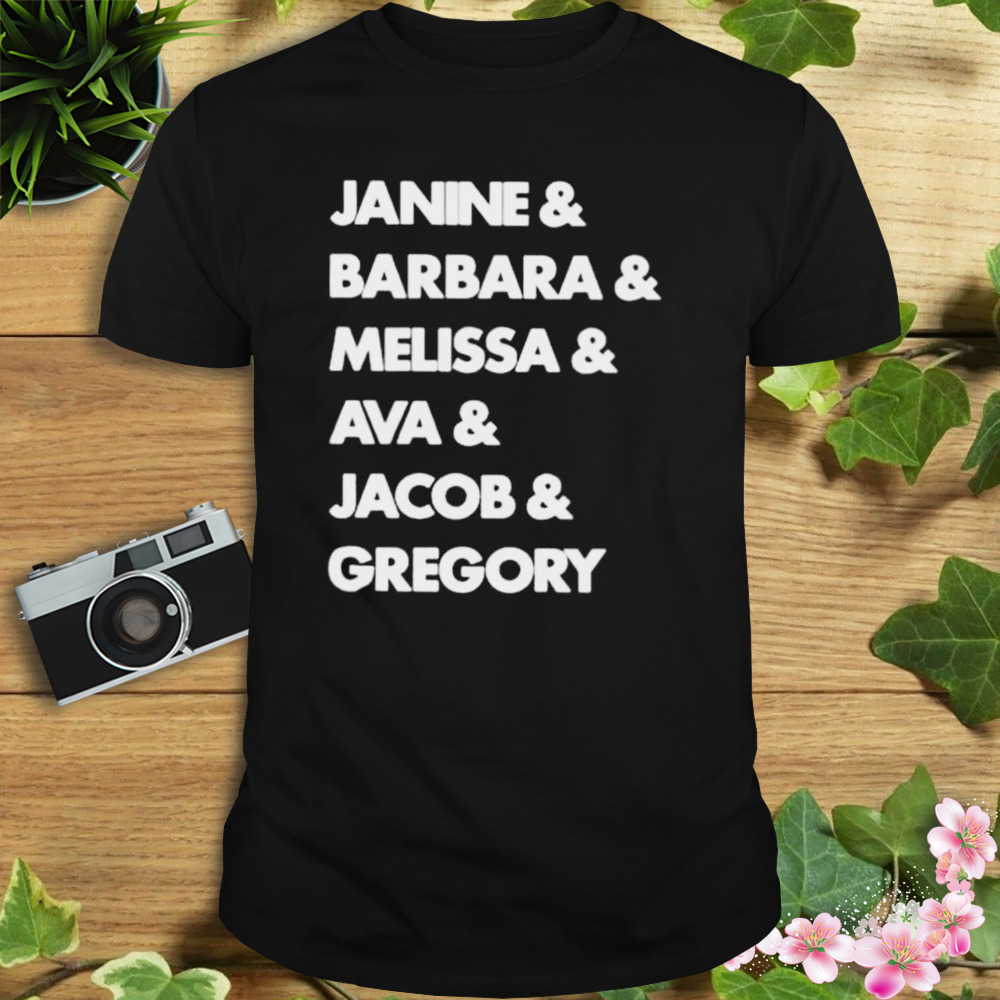 janine Barbara Melissa Ava Jacob Gregory shirt