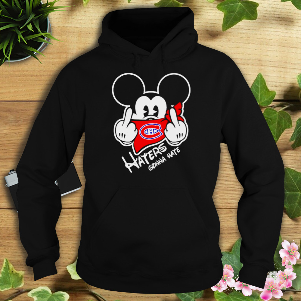 montreal Canadiens Mickey fuck haters gonna hate shirt 4 Hoodie tshirt