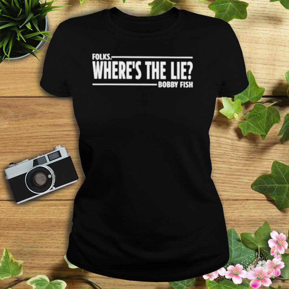 Folks where’s the lie bobby fish shirt 2 Women's tshirt