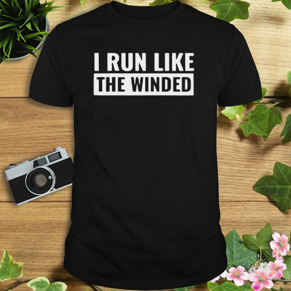 I Run Like The Winded T-Shirt