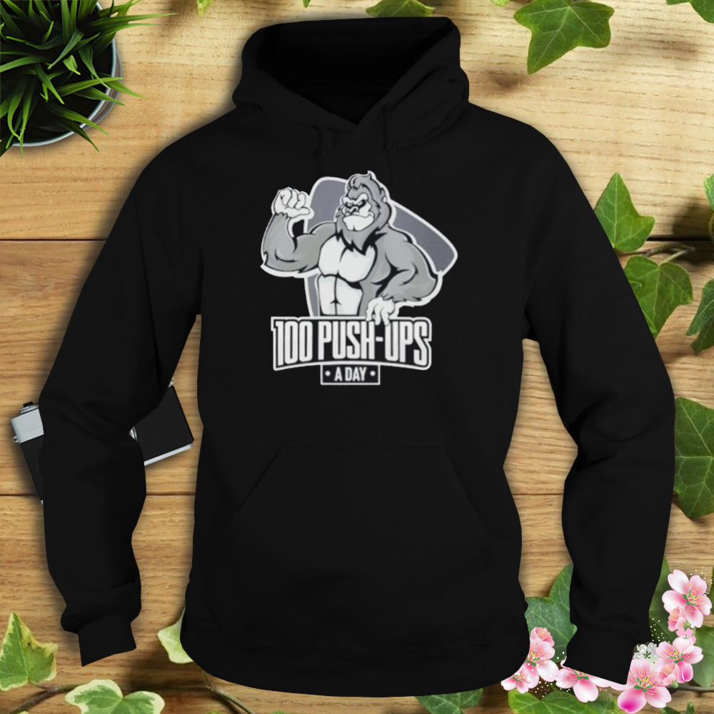 Macho Gorilla 100 Push Ups A Day Shirt 4 Hoodie tshirt