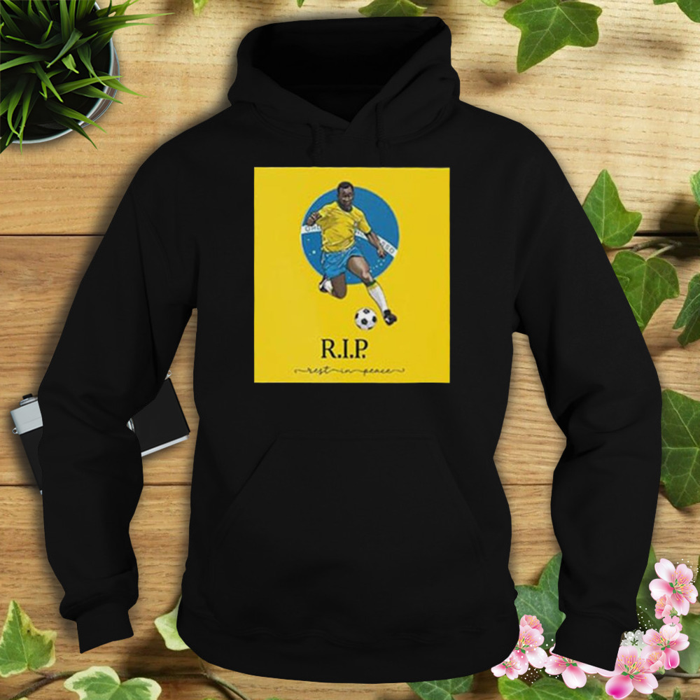 RIP Pele 1940 – 2022 Love You My Legend Style Shirt 4 Hoodie tshirt
