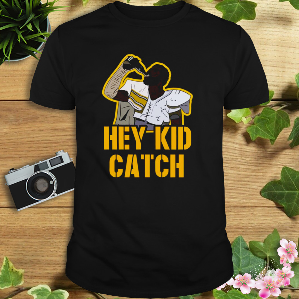 Hey Kid Catch Pittsburgh Meme shirt